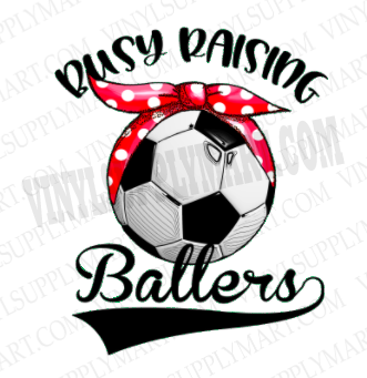 *Busy Raising Ballers- Soccer - SUBLIMATION TRANSFER