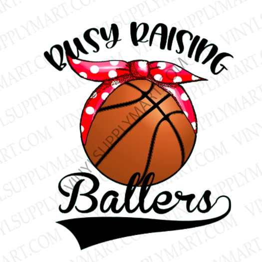 *Busy Raising Ballers- Basketball - SUBLIMATION TRANSFER