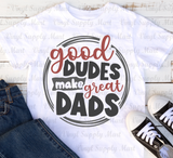 *Good Dudes make great Dads - HTV Transfer