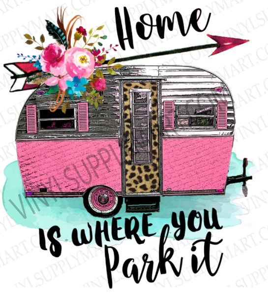 *Home is Where You Park It  - SUBLIMATION TRANSFER