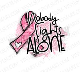 *Nobody Fights Alone - Pink Ribbon - SUBLIMATION TRANSFER