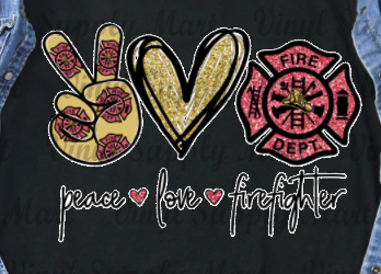 *Peace Love Firefighter - HTV Transfer